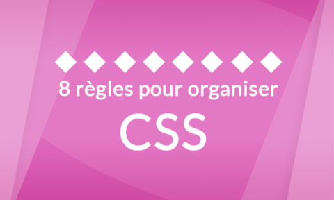 8 règles pour organiser son code CSS